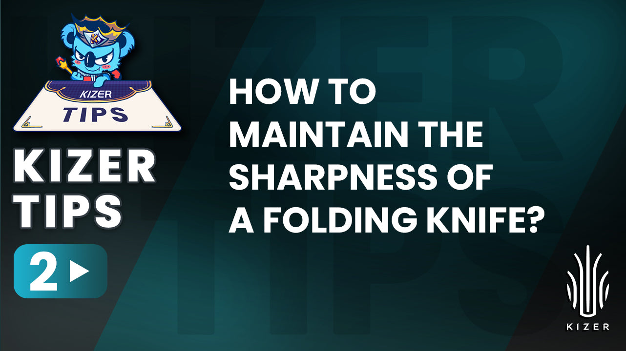 Kizer Tips #2: How to Maintain the Sharpness of a Folding Knife?